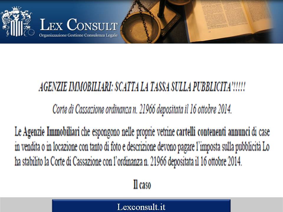 AGENZIE IMMOBILIARI: SCATTA LA TASSA SULLA PUBBLICITA’!!!!! 	Corte di Cassazione ordinanza n. 21966 depositata il 16 ottobre 2014.